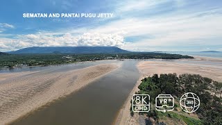 8K 360° VR  SARAWAK  SEMATAN amp KPG PUGU JETTY  AUG 2024 [upl. by Harmonia804]