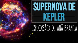 Supernova de Kepler  Explosão de Estrelas Anãs Brancas [upl. by Methuselah843]