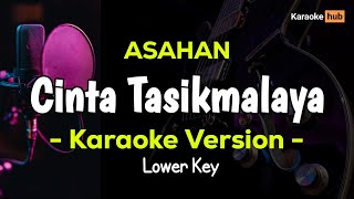 CINTA TASIKMALAYA  KARAOKE NADA RENDAH   ASAHAN [upl. by Nelag]