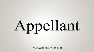 How To Say Appellant [upl. by Anikal558]