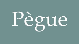 How to Pronounce Pègue Correctly in French [upl. by Nrev]