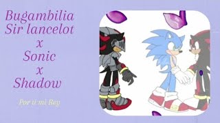 Bugambilia NASA histoires  YAOI Sir lancelot x Sonic x Shadow [upl. by Aloibaf]