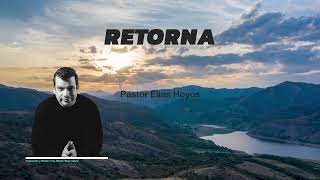 Devocionales Justo a Tiempo  RETORNA  Pastor Elias H [upl. by Derag]