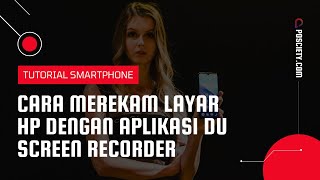 Cara Record Layar HP Menggunakan Aplikasi DU Recorder [upl. by Konyn811]