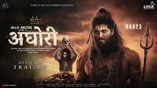 AGHORI  Hindi Trailer  Allu Arjun  Nayanthara Vijay Sethupathi Sanjay Dutt Bhuvan Gowda Kriti [upl. by Ogdon]