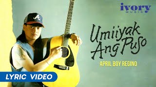 April Boy Regino  Umiiyak Ang Puso Official Lyric Video [upl. by Eaneg]