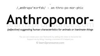 Pronunciation of Anthropomorphic  Definition of Anthropomorphic [upl. by Kass18]