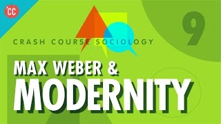 Max Weber amp Modernity Crash Course Sociology 9 [upl. by Sirehc]