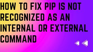 How to fix pip is not recognized as an internal or external command [upl. by Canfield]