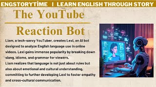 Learn English Through Story ⭐ The YouTube Reaction Bot [upl. by Urba]