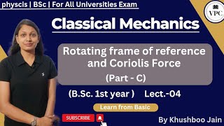 Rotational Frame of Reference and Coriolis forcePartCBSc1st yearmechanicsLect04 [upl. by Quartana183]