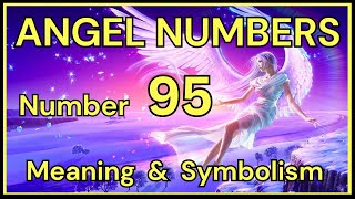 Angel Number 95 – Meaning and Symbolism 💕 [upl. by Galven335]