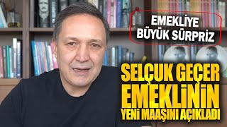 Selçuk Geçer emeklinin yeni maaşını açıkladı Emekliye büyük sürpriz [upl. by Vincents]