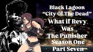 What if Revy was The Punisher  Black Lagoon “City Of The Dead” Season 1 Part 7 \ S1 Finale [upl. by Kosey888]