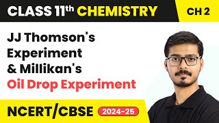 JJ Thomsons Experiment amp Millikans Oil Drop Experiment  Class 11 Chemistry Ch 2  CBSE 202425 [upl. by Clover]