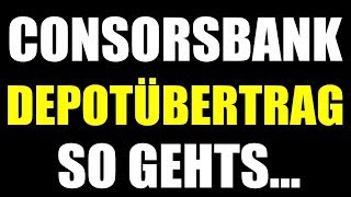 🚀 CONSORSBANK DEPOTÜBERTRAG  SO FUNKTIONIERT ES 🏆 DEPOT AUF CONSORSBANK ÜBERTRAGEN ANLEITUNG [upl. by Asela]