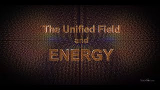 THE UNIFIED FIELD AND ENERGY [upl. by Wait]