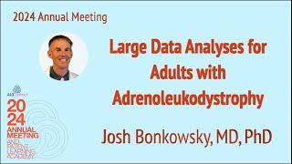 03 Large Data Analyses for Adult with Adrenoleukodystrophy – Bonkowsky [upl. by Aerdna903]