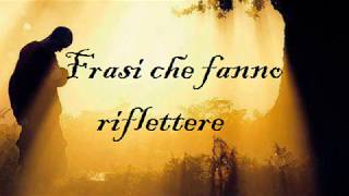 Frasi che fanno riflettere [upl. by Nedroj412]