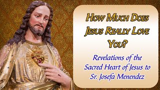 ⁜ How Much Does Jesus Love Us ⁜ Revelations of the Sacred Heart of Jesus to Sister Josefa Menendez [upl. by Adena]