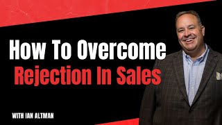 How to Overcome Rejection in Sales [upl. by Ailemap]