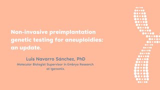 Luis Navarro PhD  Noninvasive preimplantation genetic testing for aneuploidies an update [upl. by Takeo538]