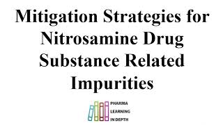 Mitigation Strategies for Nitrosamine Drug Substance Related Impurities [upl. by Bisset]