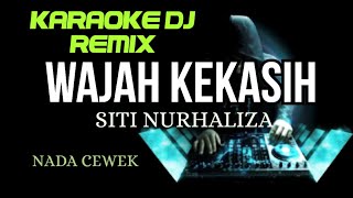 DJ WAJAH KEKASIH  SITI NURHALIZA  KARAOKE DJ REMIX NADA CEWEK [upl. by Armington124]