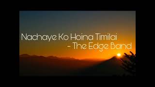 the edge band songs nachaheko hoina timilai cover song [upl. by Lanfri917]