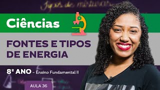 Fontes e tipos de Energia – Ciências – 8º ano – Ensino Fundamental [upl. by Aihsirt578]