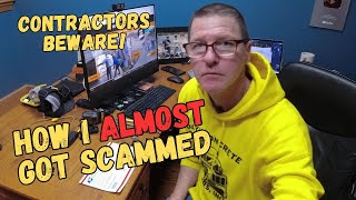 Scam Alert For All Contractors How I Almost Got Scammed [upl. by Anyahc]