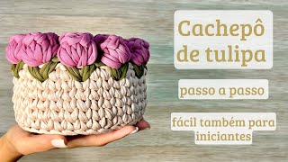 Cachepô de tulipaCesto em crochê de tulipas Fácil para iniciantesTulips cachepot crochetTulipán [upl. by Vudimir]