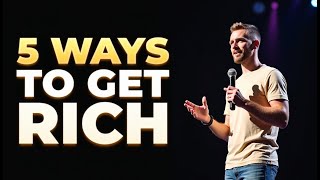 5 WAYS TO GET RICH Proven Strategies [upl. by Davina]