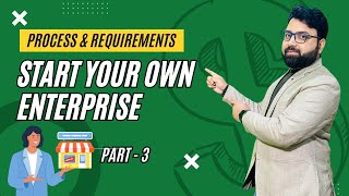 Process amp Requirements of Starting an Enterprise  Start Your Own Enterprise Today Part 3 [upl. by Reniti]