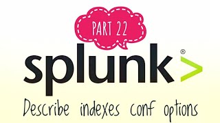 SPLUNK  PART  22  Describe indexes conf options  SPLUNK tutorial [upl. by Milburr964]