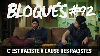 Bloqués 92  Cest raciste à cause des racistes [upl. by Aun136]