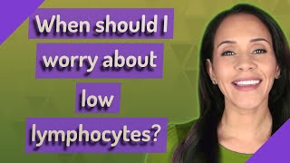 When should I worry about low lymphocytes [upl. by Lymn]