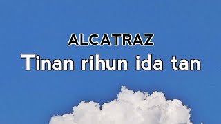 Alcatraz  Tinan rihun ida tan lirik [upl. by Neddy62]