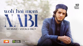 WOH HAI MERA NABI  AQIB FARID amp ABDULBASIT HASSANI VOCALS ONLY NASHEED [upl. by Dugan]