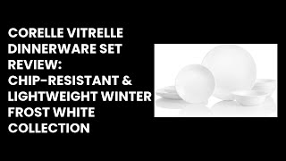 Corelle Vitrelle Dinnerware Set Review ChipResistant amp Lightweight Winter Frost White Collection [upl. by Finny282]