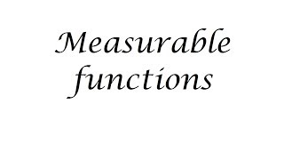 Measurable functions [upl. by Barra]