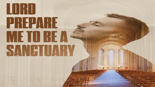 Lord Prepare Me to be a Sanctuary [upl. by Otir]