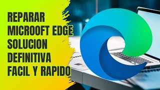 Reparar Microsoft EDGE Solucion Definitiva FACIL y RAPIDO [upl. by Atinaw610]