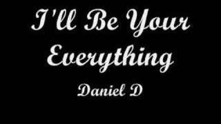 ill be your everything  daniel d [upl. by Urissa]