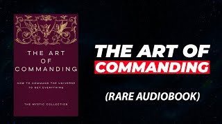 The Art Of Commanding  How To Command The Universe To Get Everything Audiobook [upl. by Hedi]