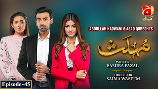 Mohlat  Episode 45  Kinza Hashmi  Sami Khan  Komal Aziz Khan  GeoKahani [upl. by Aimehs958]