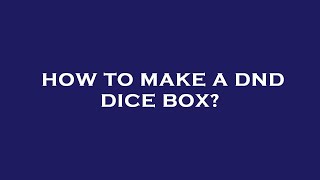 How to make a dnd dice box [upl. by Ahseenat204]