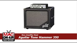 MAG REVIEW  Aguilar Tone Hammer 350 Bass Head Amp [upl. by Steffane495]