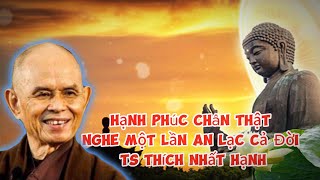 Hạnh Phúc Chân Thật Nghe Một Lần An Lạc Cả Đời  TS Thích Nhất Hạnh  ĐỨC PHẬT TRONG TA [upl. by Egan155]