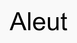 How to pronounce Aleut [upl. by Kreg]